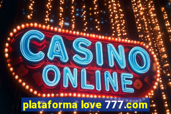 plataforma love 777.com